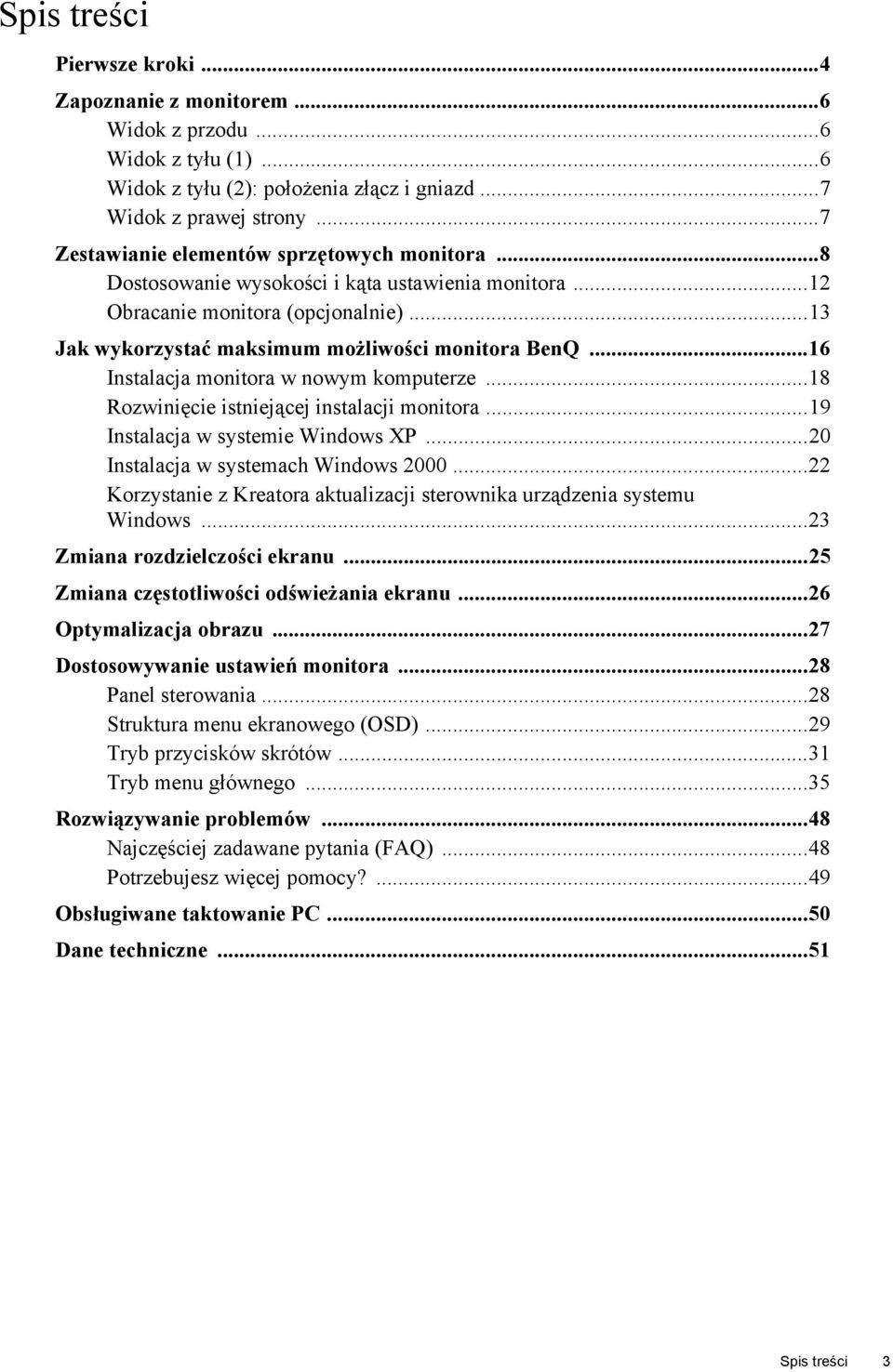 ..16 Instalacja monitora w nowym komputerze...18 Rozwinięcie istniejącej instalacji monitora...19 Instalacja w systemie Windows XP...20 Instalacja w systemach Windows 2000.