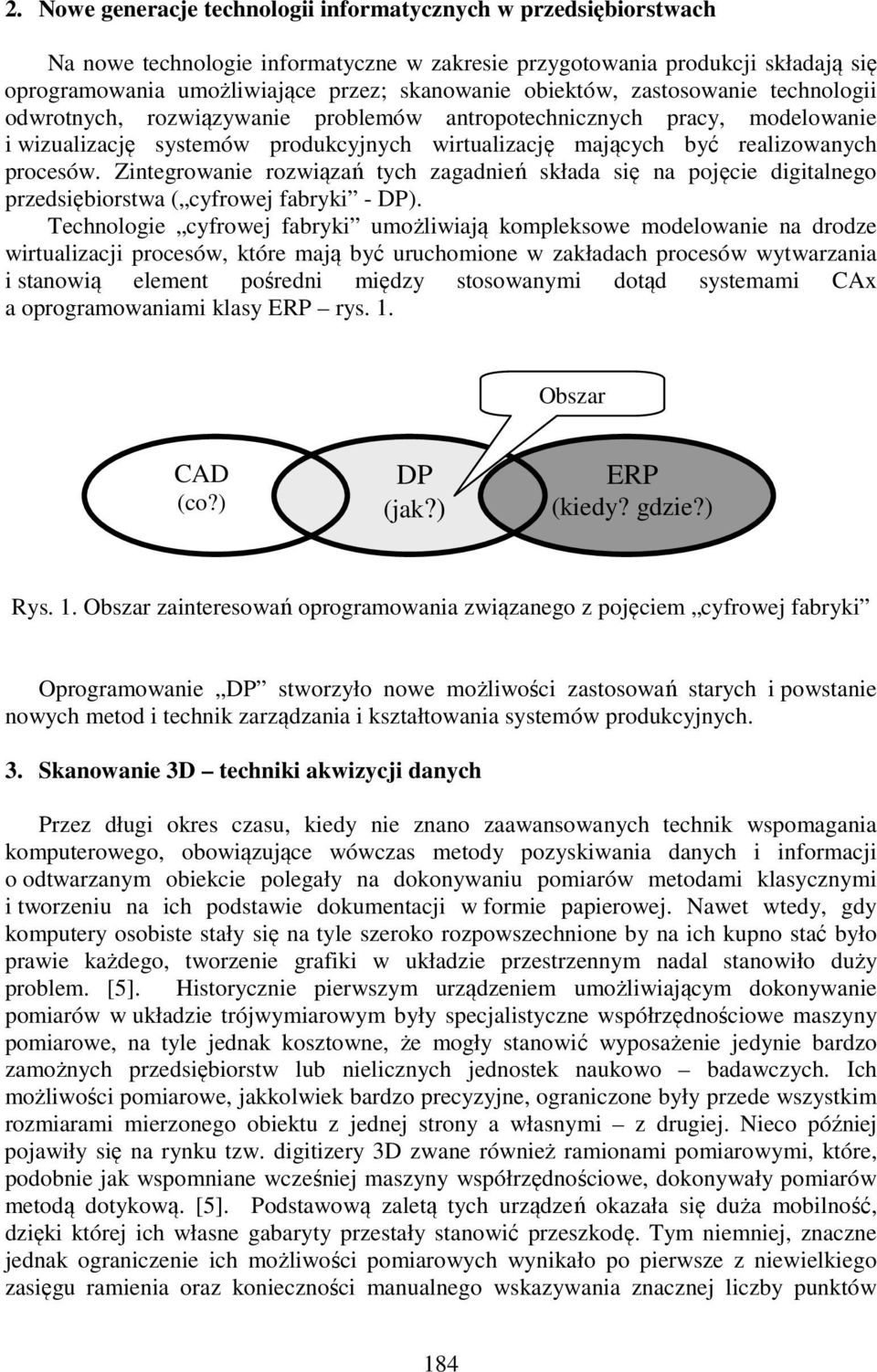 Zintegrowanie rozwiązań tych zagadnień składa się na pojęcie digitalnego przedsiębiorstwa ( cyfrowej fabryki - DP).