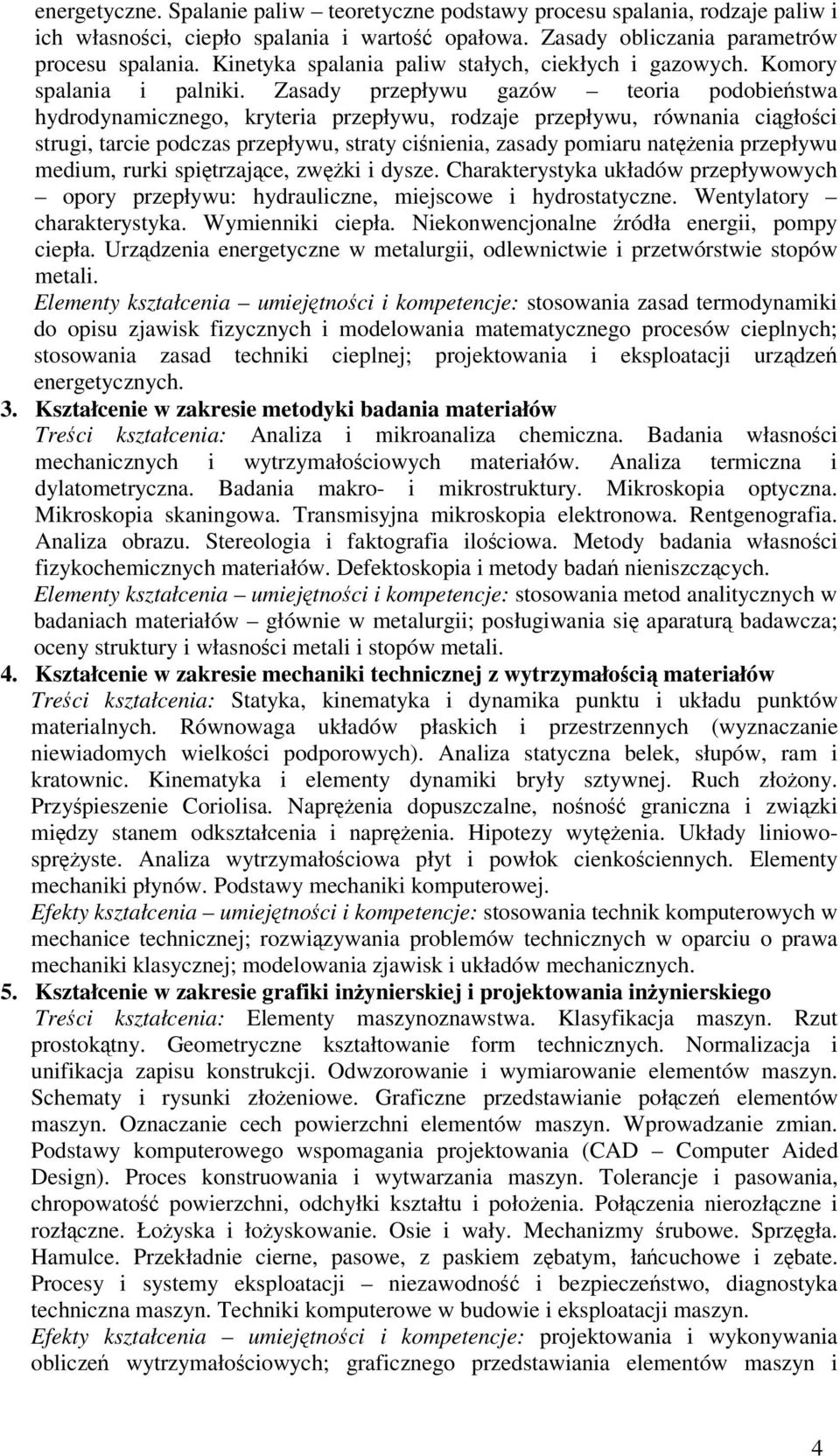 Zasady przepływu gazów teoria podobiestwa hydrodynamicznego, kryteria przepływu, rodzaje przepływu, równania cigłoci strugi, tarcie podczas przepływu, straty cinienia, zasady pomiaru natenia