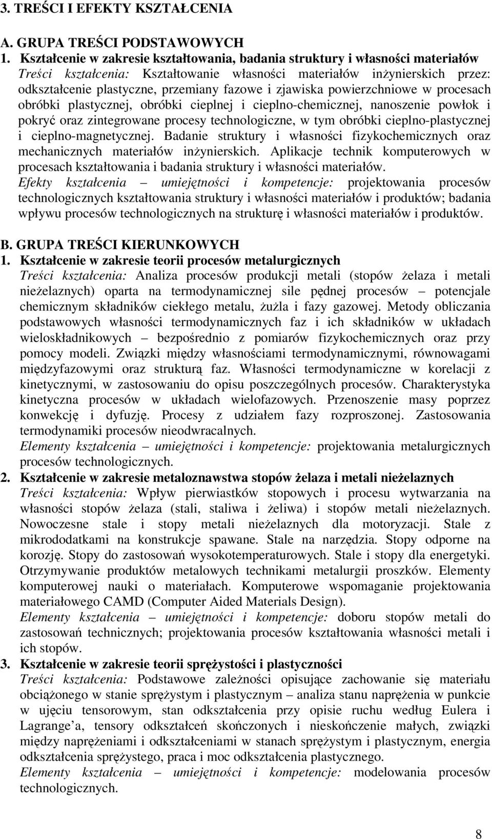 zjawiska powierzchniowe w procesach obróbki plastycznej, obróbki cieplnej i cieplno-chemicznej, nanoszenie powłok i pokry oraz zintegrowane procesy technologiczne, w tym obróbki cieplno-plastycznej i