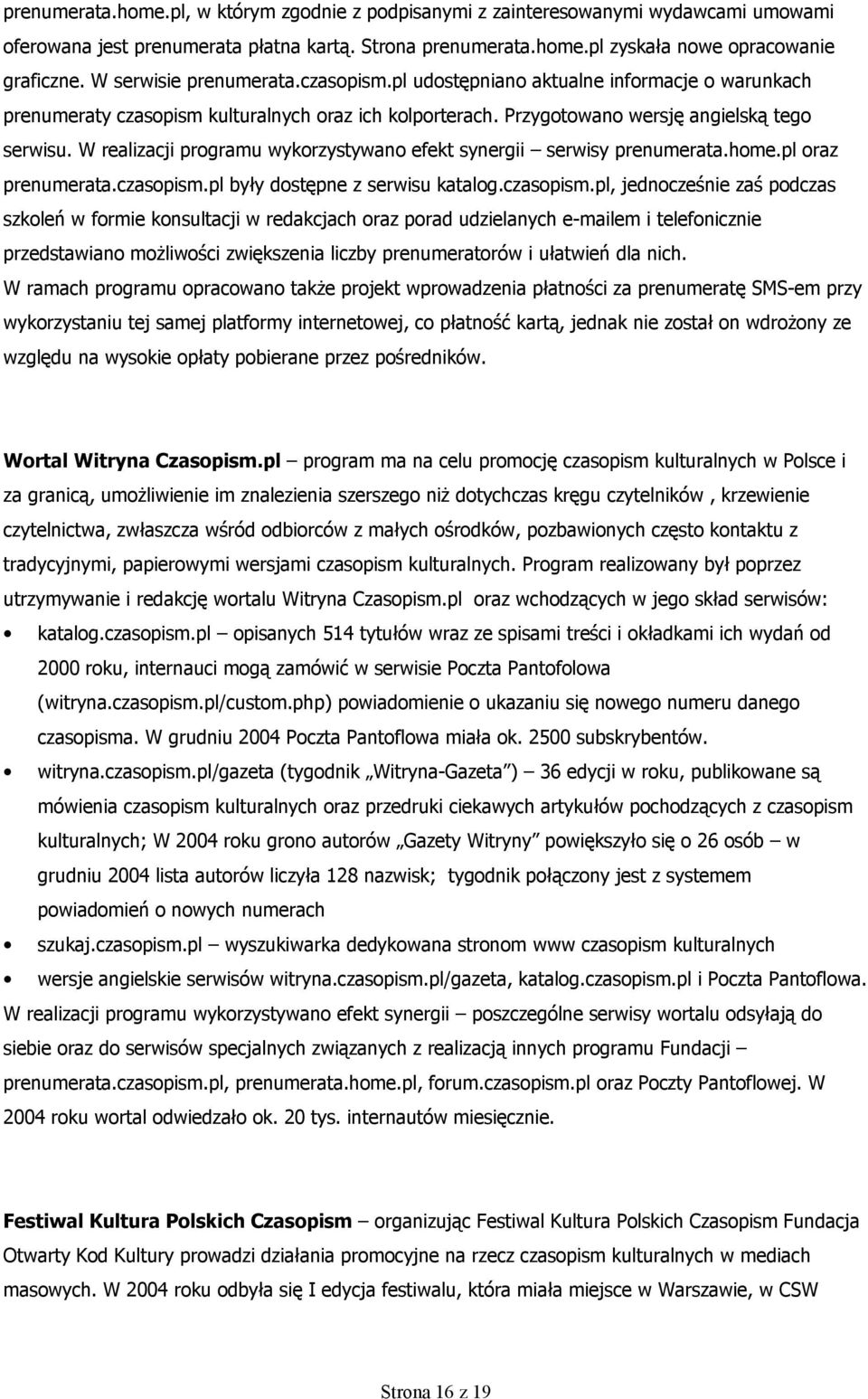 W realizacji programu wykorzystywano efekt synergii serwisy prenumerata.home.pl oraz prenumerata.czasopism.