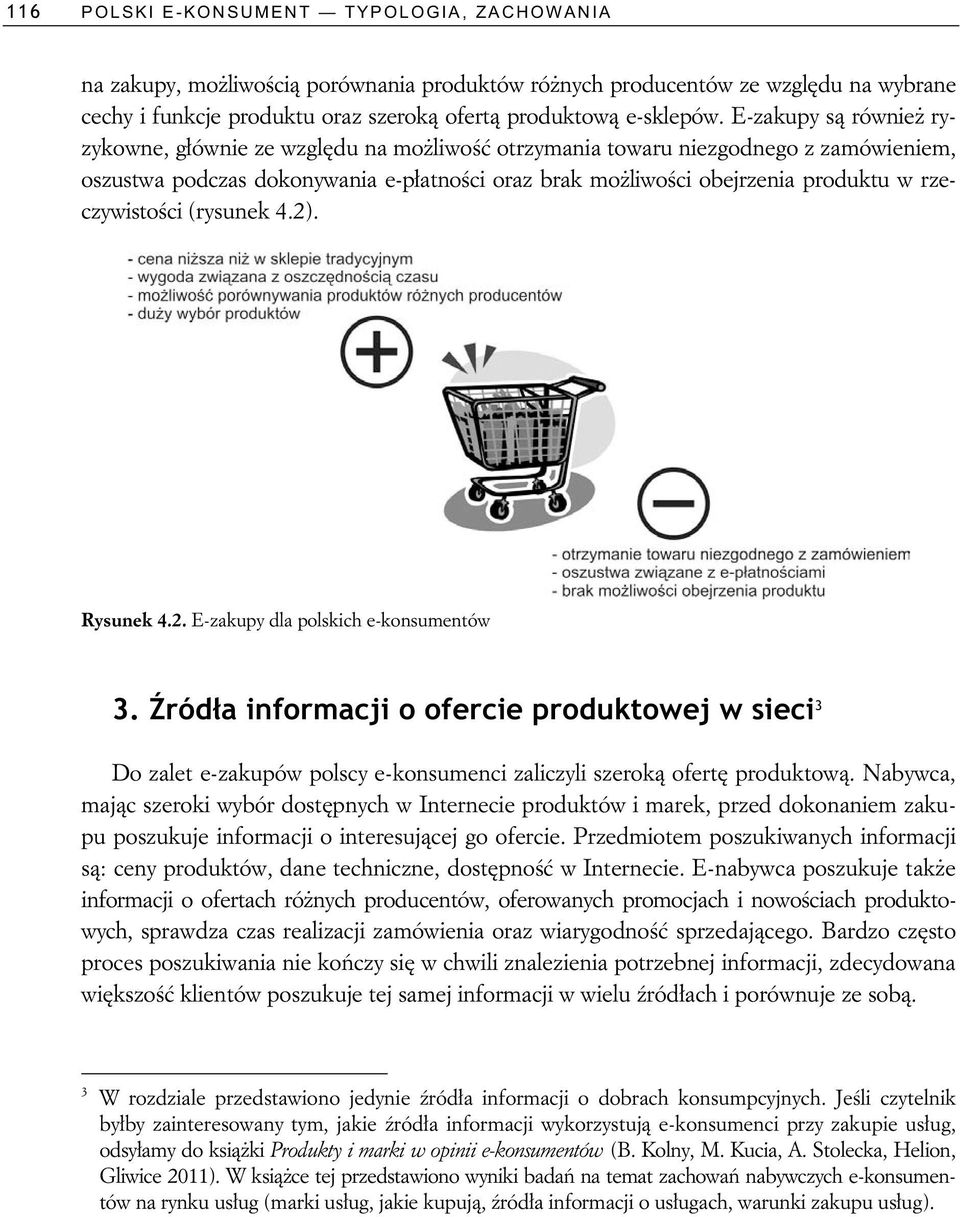 ci (rysunek 4.2). Rysunek 4.2. E-zakupy dla polskich e-konsumentów 3. ród a informacji o ofercie produktowej w sieci 3 Do zalet e-zakupów polscy e-konsumenci zaliczyli szerok ofert produktow.