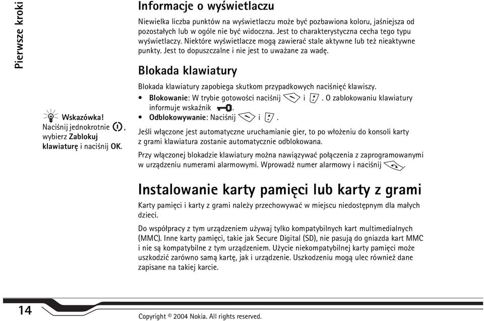 Jest to charakterystyczna cecha tego typu wy wietlaczy. Niektóre wy wietlacze mog± zawieraæ stale aktywne lub te nieaktywne punkty. Jest to dopuszczalne i nie jest to uwa ane za wadê.