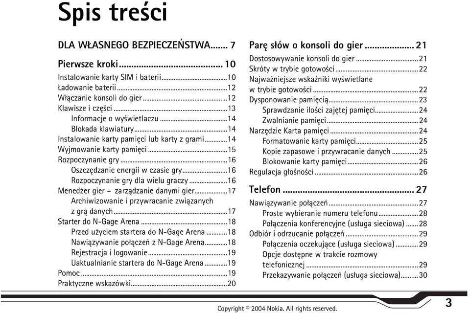 ..16 Rozpoczynanie gry dla wielu graczy...16 Mened er gier zarz±dzanie danymi gier...17 Archiwizowanie i przywracanie zwi±zanych z gr± danych...17 Starter do N-Gage Arena.