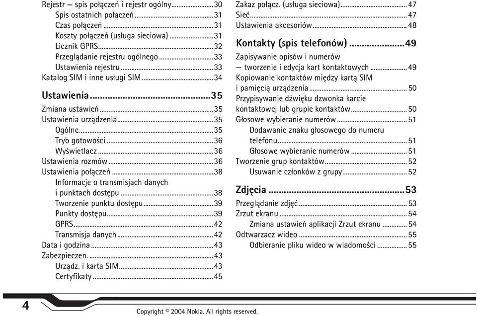 ..36 Ustawienia po³±czeñ...38 Informacje o transmisjach danych i punktach dostêpu...38 Tworzenie punktu dostêpu...39 Punkty dostêpu...39 GPRS...42 Transmisja danych...42 Data i godzina.