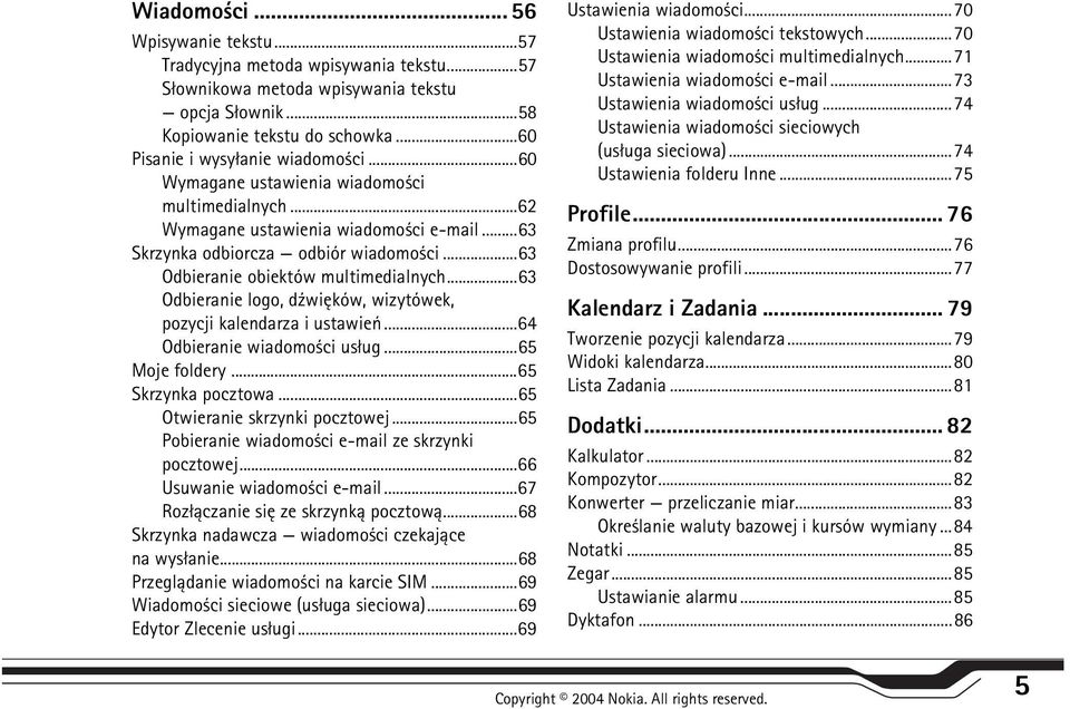 ..63 Odbieranie logo, d¼wiêków, wizytówek, pozycji kalendarza i ustawieñ...64 Odbieranie wiadomo ci us³ug...65 Moje foldery...65 Skrzynka pocztowa...65 Otwieranie skrzynki pocztowej.