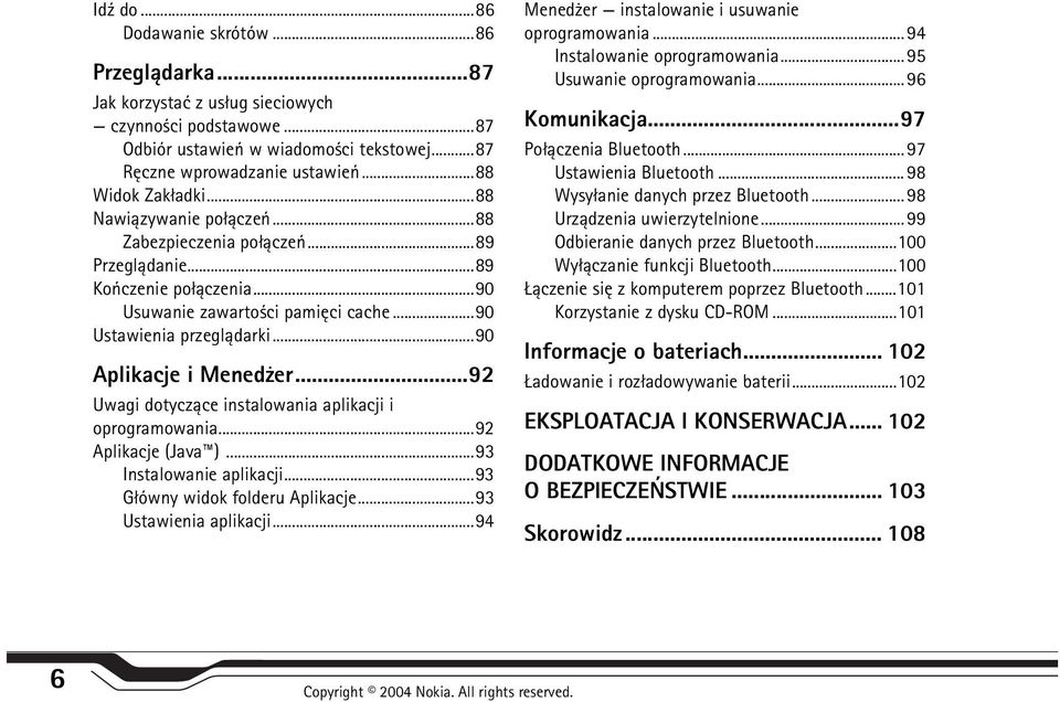 ..90 Aplikacje i Mened er...92 Uwagi dotycz±ce instalowania aplikacji i oprogramowania...92 Aplikacje (Java )...93 Instalowanie aplikacji...93 G³ówny widok folderu Aplikacje...93 Ustawienia aplikacji.