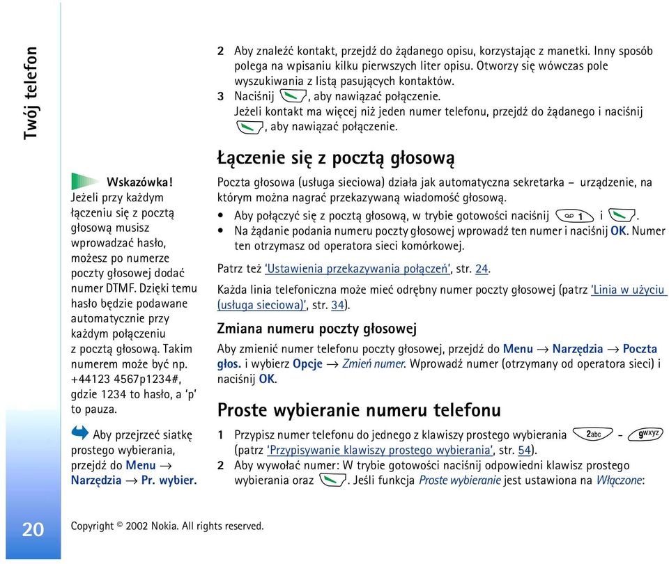 Aby przejrzeæ siatkê prostego wybierania, przejd¼ do Menu Narzêdzia Pr. wybier. 2 Aby znale¼æ kontakt, przejd¼ do ±danego opisu, korzystaj±c z manetki.