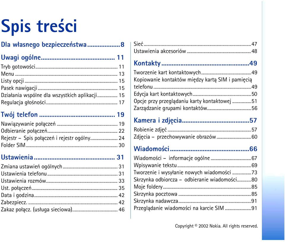 .. 31 Zmiana ustawieñ ogólnych... 31 Ustawienia telefonu... 31 Ustawienia rozmów... 33 Ust. po³±czeñ... 35 Data i godzina... 42 Zabezpiecz.... 42 Zakaz po³±cz. (us³uga sieciowa)... 46 Sieæ.