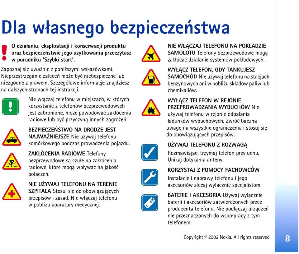 Nie w³±czaj telefonu w miejscach, w których korzystanie z telefonów bezprzewodowych jest zabronione, mo e powodowaæ zak³ócenia radiowe lub byæ przyczyn± innych zagro eñ.