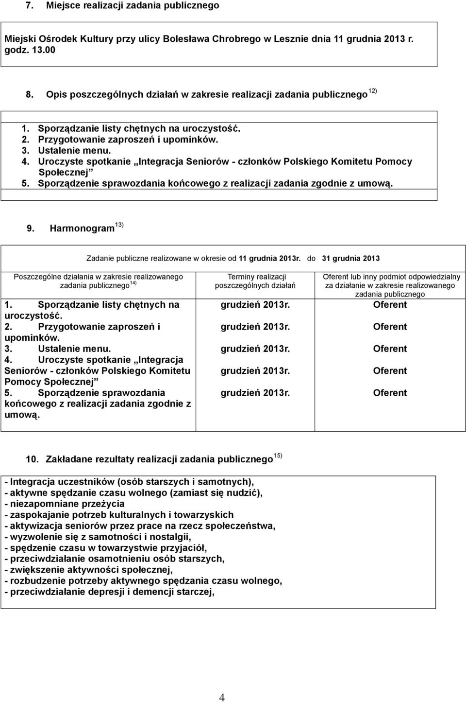 Uroczyste spotkanie Integracja Seniorów - członków Polskiego Komitetu Pomocy Społecznej 5. Sporządzenie sprawozdania końcowego z realizacji zadania zgodnie z umową. 9.