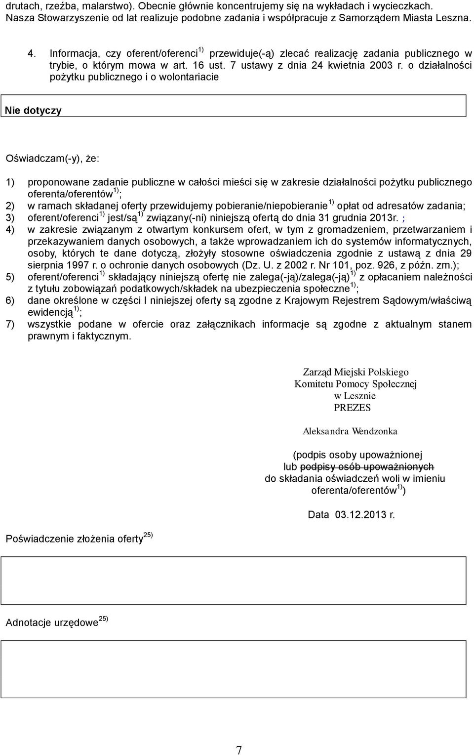 o działalności pożytku publicznego i o wolontariacie Oświadczam(-y), że: 1) proponowane zadanie publiczne w całości mieści się w zakresie działalności pożytku publicznego oferenta/oferentów 1) ; 2) w