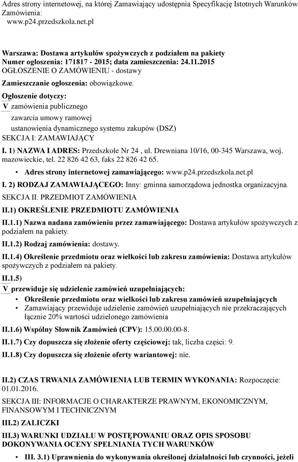 Ogłoszenie dotyczy: V zamówienia publicznego zawarcia umowy ramowej ustanowienia dynamicznego systemu zakupów (DSZ) SEKCJA I: ZAMAWIAJĄCY I. 1) NAZWA I ADRES: Przedszkole Nr 24, ul.