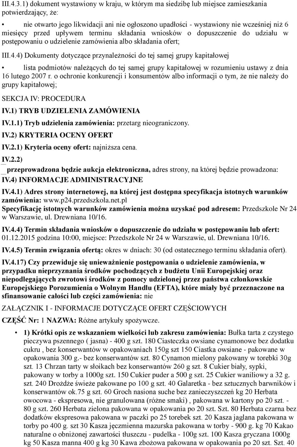 przed upływem terminu składania wniosków o dopuszczenie do udziału w postępowaniu o udzielenie zamówienia albo składania ofert; III.4.