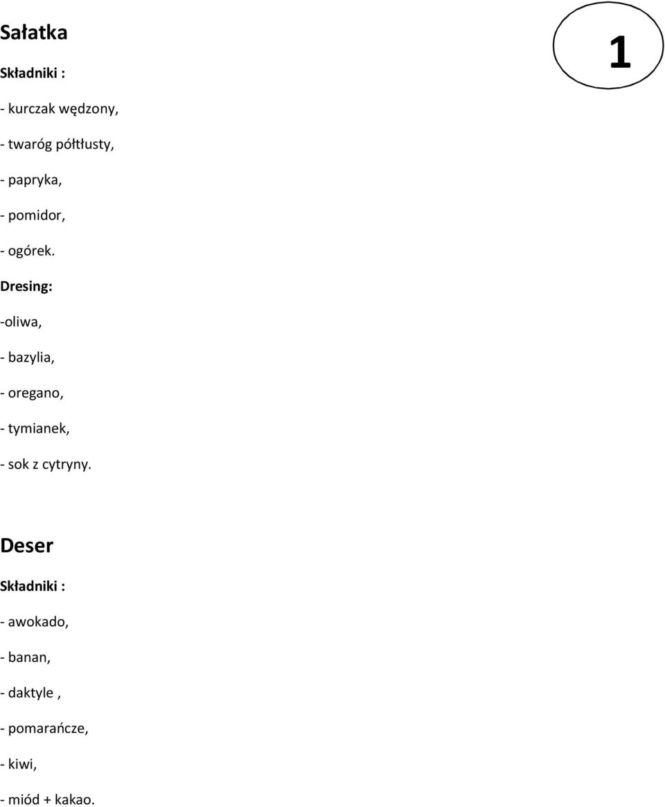 Dresing: -oliwa, - bazylia, - oregano, - tymianek, - sok z