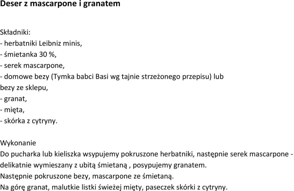 Wykonanie Do pucharka lub kieliszka wsypujemy pokruszone herbatniki, następnie serek mascarpone - delikatnie wymieszany z