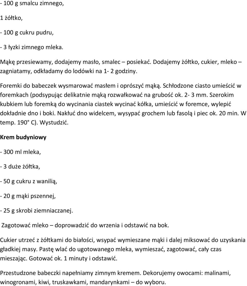 Schłodzone ciasto umieścić w foremkach (podsypując delikatnie mąką rozwałkować na grubość ok. 2-3 mm.