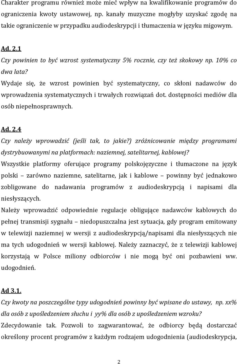 10% co dwa lata? Wydaje się, że wzrost powinien być systematyczny, co skłoni nadawców do wprowadzenia systematycznych i trwałych rozwiązań dot. dostępności mediów dla osób niepełnosprawnych. Ad. 2.