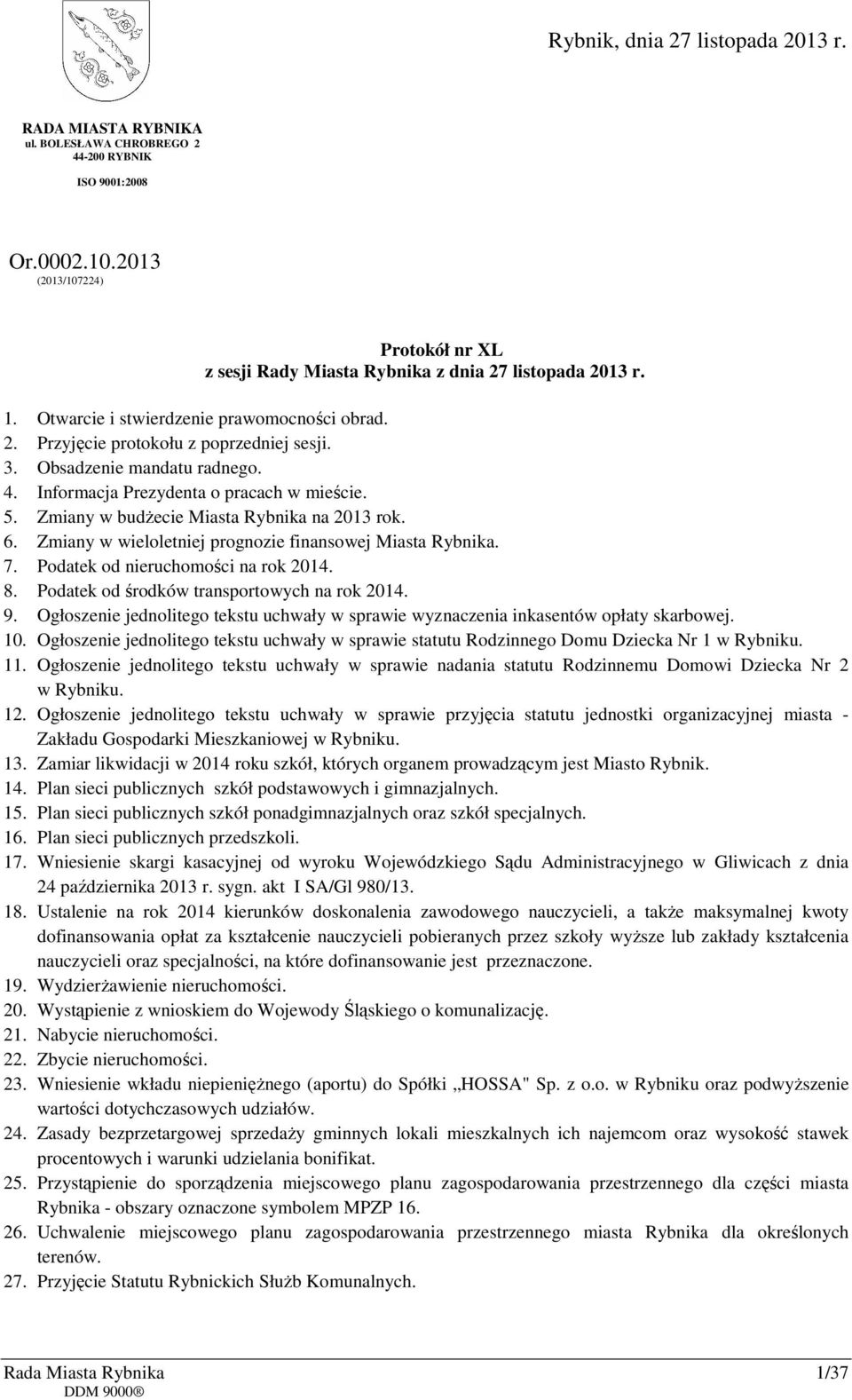 Obsadzenie mandatu radnego. 4. Informacja Prezydenta o pracach w mieście. 5. Zmiany w budżecie Miasta Rybnika na 2013 rok. 6. Zmiany w wieloletniej prognozie finansowej Miasta Rybnika. 7.