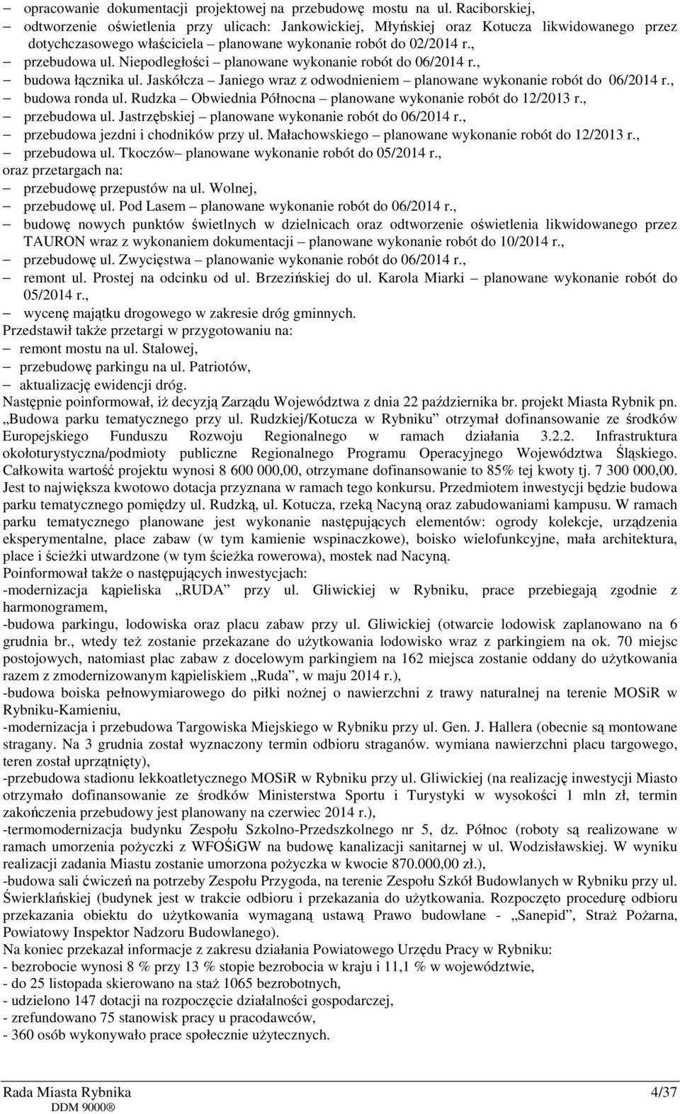 Niepodległości planowane wykonanie robót do 06/2014 r., budowa łącznika ul. Jaskółcza Janiego wraz z odwodnieniem planowane wykonanie robót do 06/2014 r., budowa ronda ul.