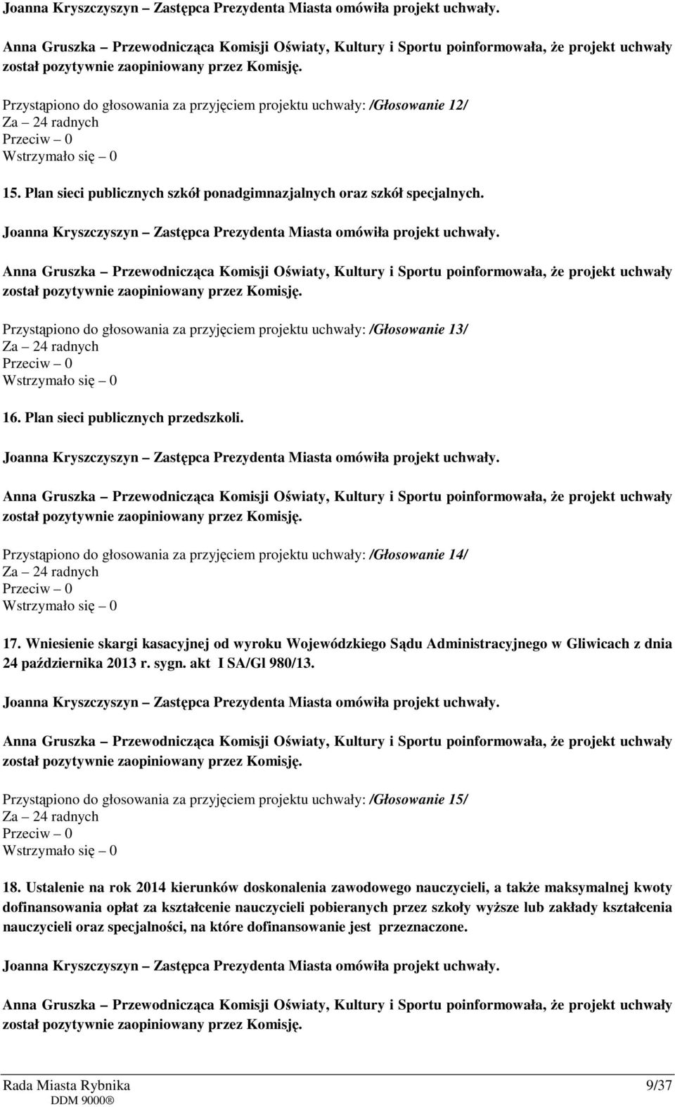 Przystąpiono do głosowania za przyjęciem projektu uchwały: /Głosowanie 12/ 15. Plan sieci publicznych szkół ponadgimnazjalnych oraz szkół specjalnych.