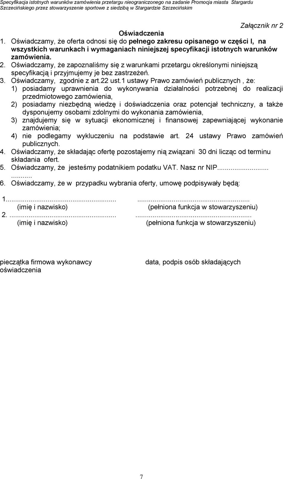 1 ustawy Prawo zamówień publicznych, że: 1) posiadamy uprawnienia do wykonywania działalności potrzebnej do realizacji przedmiotowego zamówienia, 2) posiadamy niezbędną wiedzę i doświadczenia oraz