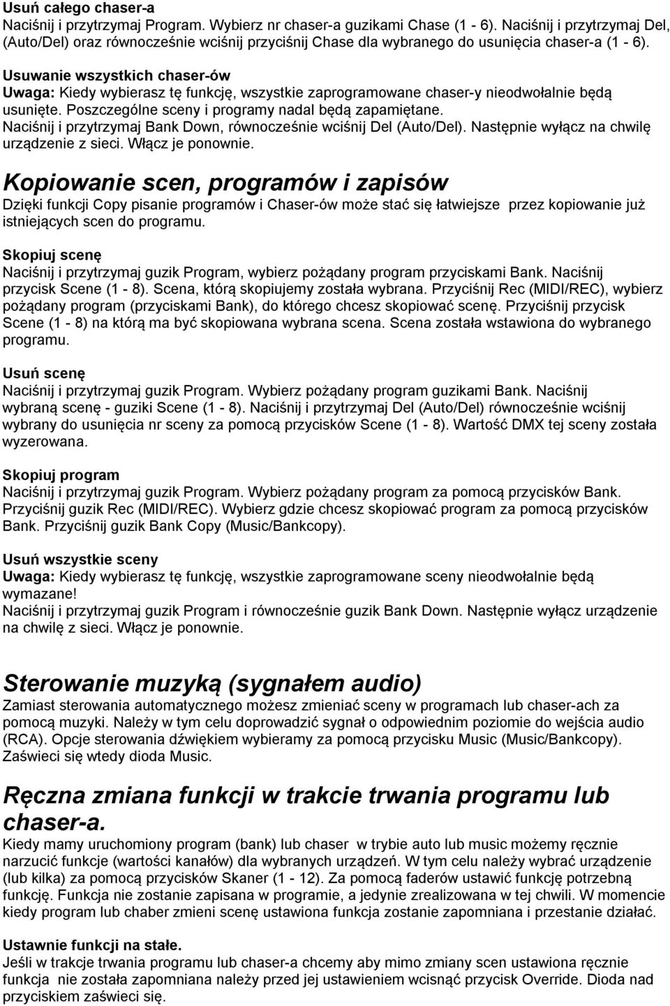 Usuwanie wszystkich chaser-ów Uwaga: Kiedy wybierasz tę funkcję, wszystkie zaprogramowane chaser-y nieodwołalnie będą usunięte. Poszczególne sceny i programy nadal będą zapamiętane.