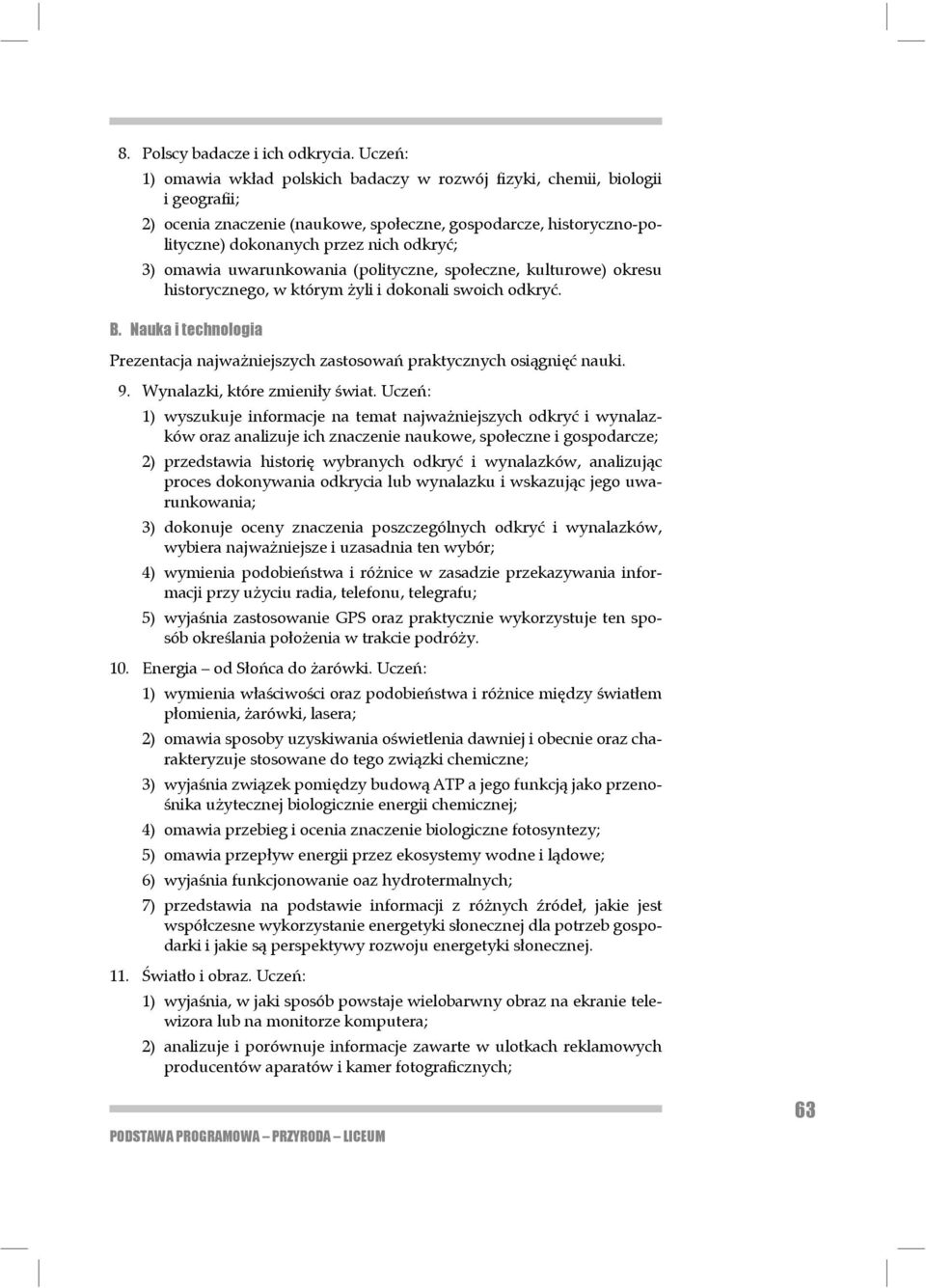 omawia uwarunkowania (polityczne, społeczne, kulturowe) okresu historycz nego, w któ rym żyli i dokonali swoich odkryć. B.