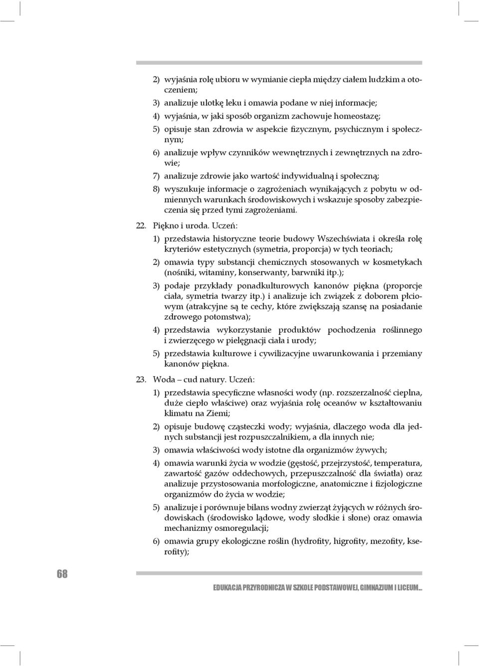 8) wyszukuje informacje o zagrożeniach wynikających z pobytu w odmiennych warunkach środowiskowych i wskazuje sposoby zabezpieczenia się przed tymi za gro żeniami. 22. Piękno i uroda.