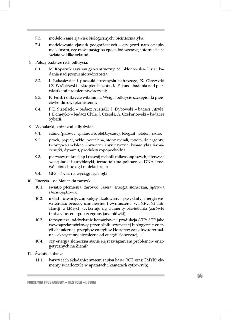 Kopernik i system geocentryczny, M. Skłodowska-Curie i badania nad promie nio twórczością; 8.2. I. Łukasiewicz i początki przemysłu naftowego, K. Olszewski i Z. Wróblewski skroplenie azotu, K.