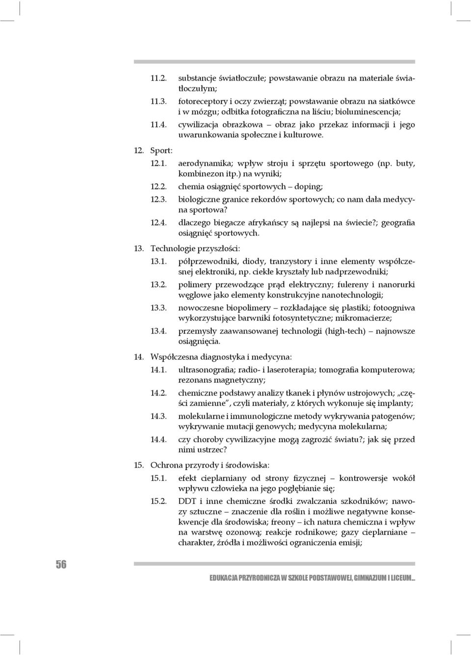 cywilizacja obrazkowa obraz jako przekaz informacji i jego uwarunkowania spo łe czne i kulturowe. 12. Sport: 12.1. aerodynamika; wpływ stroju i sprzętu sportowego (np. buty, kombinezon itp.