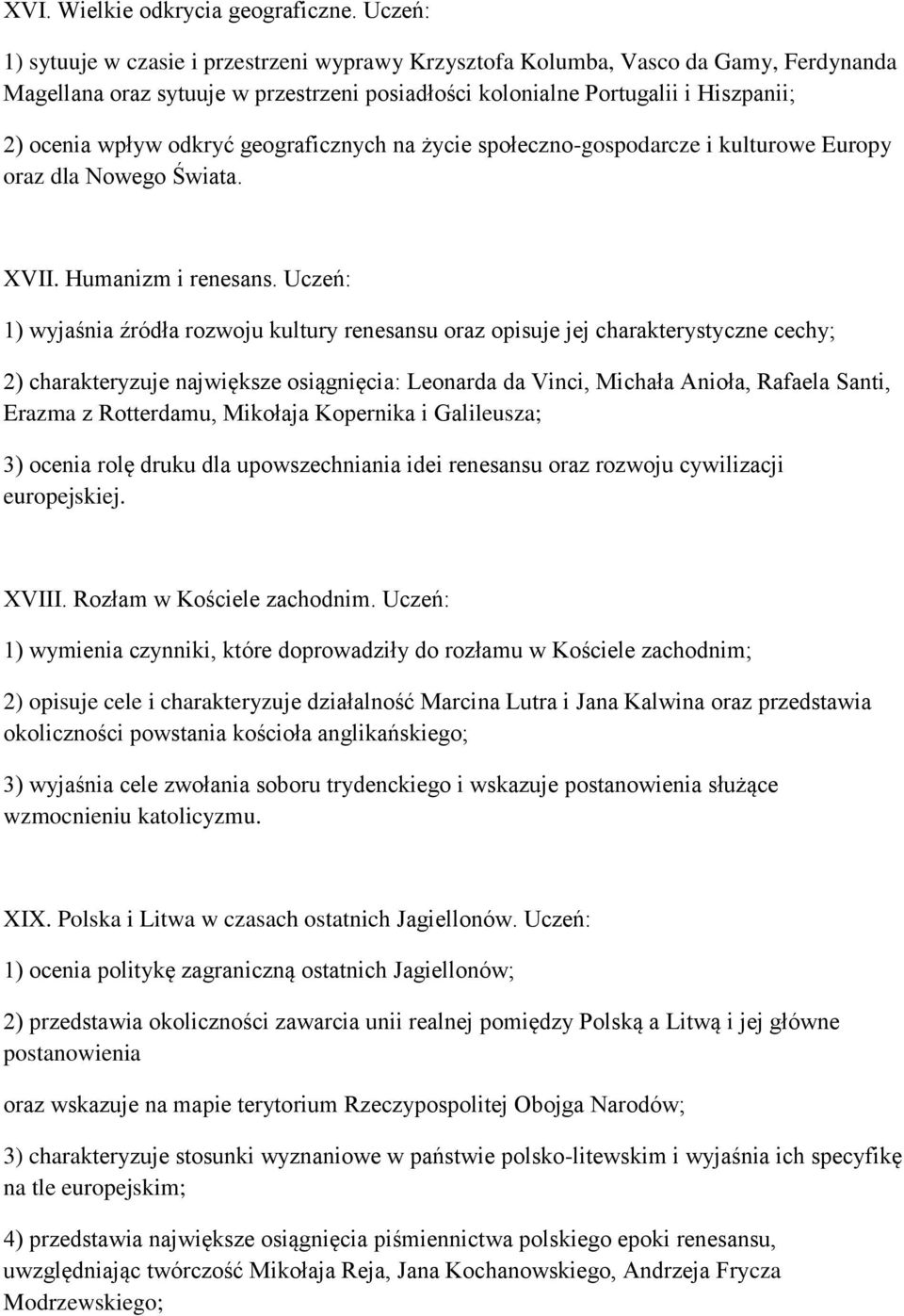 odkryć geograficznych na życie społeczno-gospodarcze i kulturowe Europy oraz dla Nowego Świata. XVII. Humanizm i renesans.