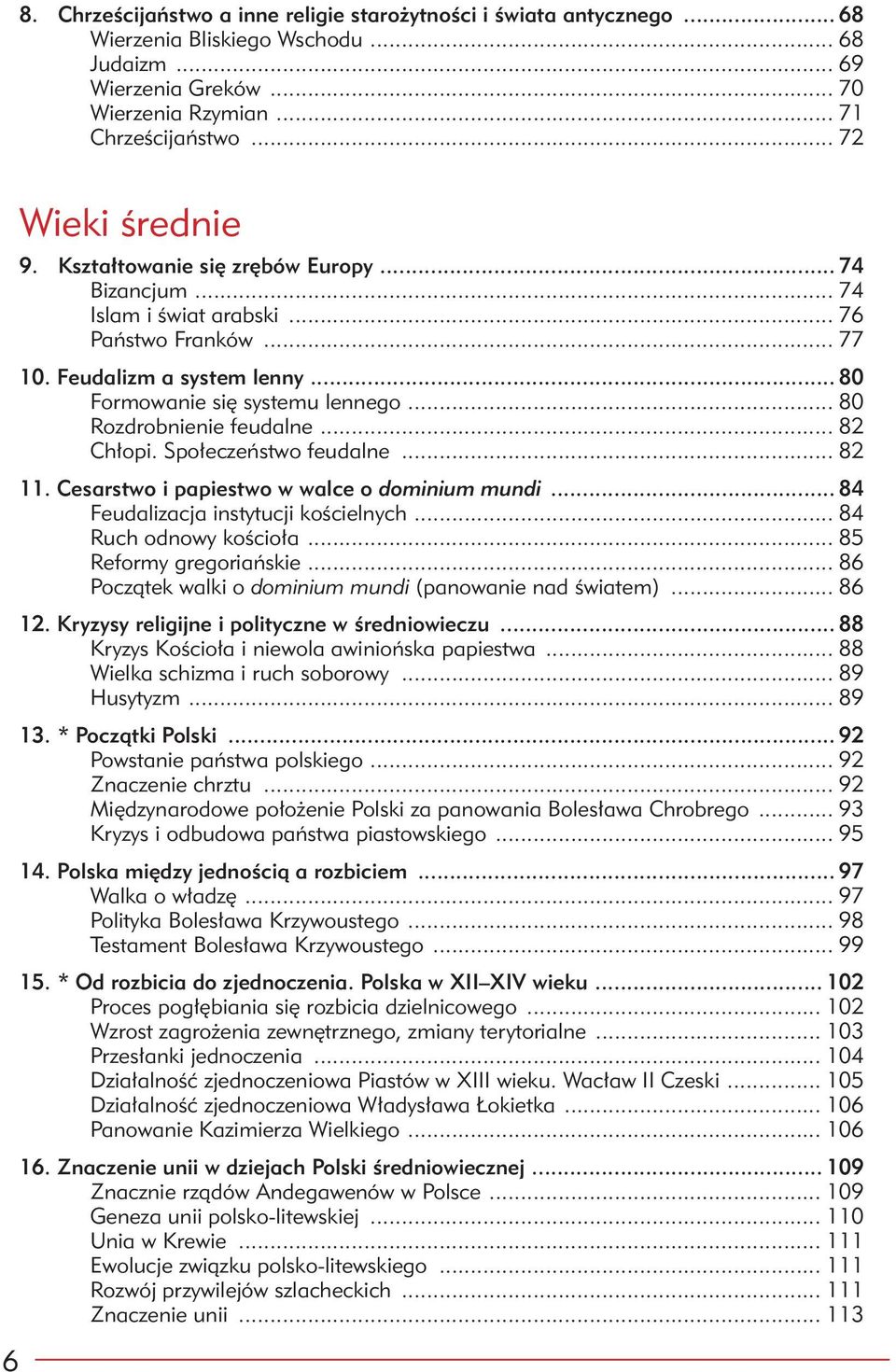 .. 80 Rozdrobnienie feudalne... 82 Chłopi. Społeczeństwo feudalne... 82 11. Cesarstwo i papiestwo w walce o dominium mundi... 84 Feudalizacja instytucji kościelnych... 84 Ruch odnowy kościoła.