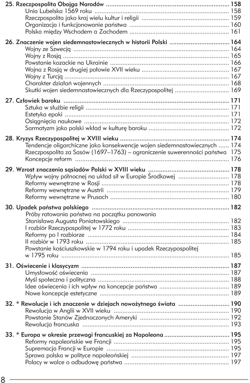 .. 166 Wojna z Rosją w drugiej połowie XVII wieku... 167 Wojny z Turcją... 167 Charakter działań wojennych... 168 Skutki wojen siedemnastowiecznych dla Rzeczypospolitej... 169 27. Człowiek baroku.