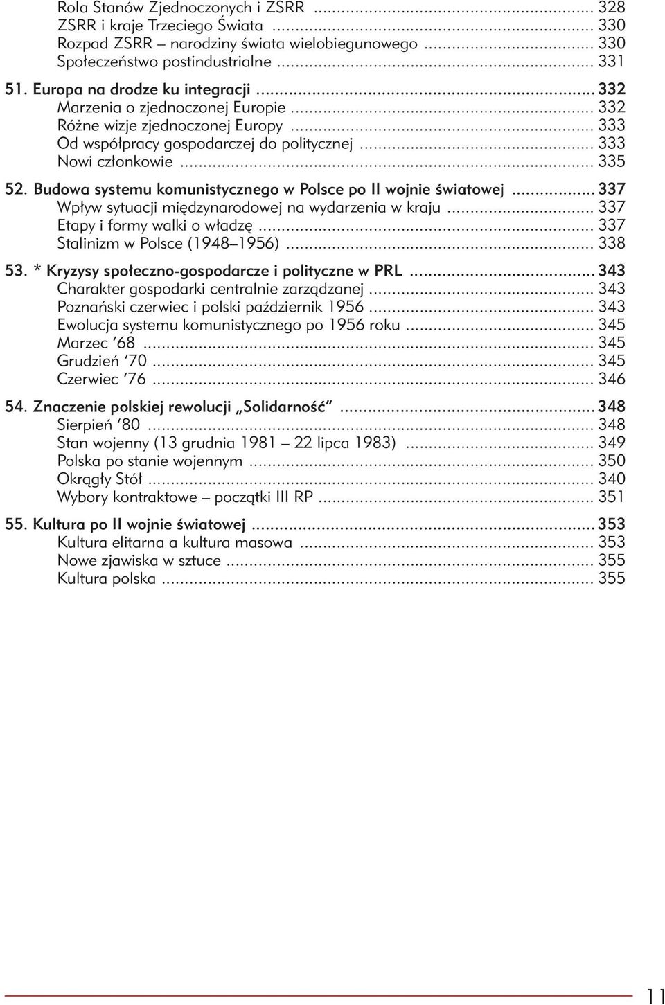 Budowa systemu komunistycznego w Polsce po II wojnie światowej... 337 Wpływ sytuacji międzynarodowej na wydarzenia w kraju... 337 Etapy i formy walki o władzę... 337 Stalinizm w Polsce (1948 1956).