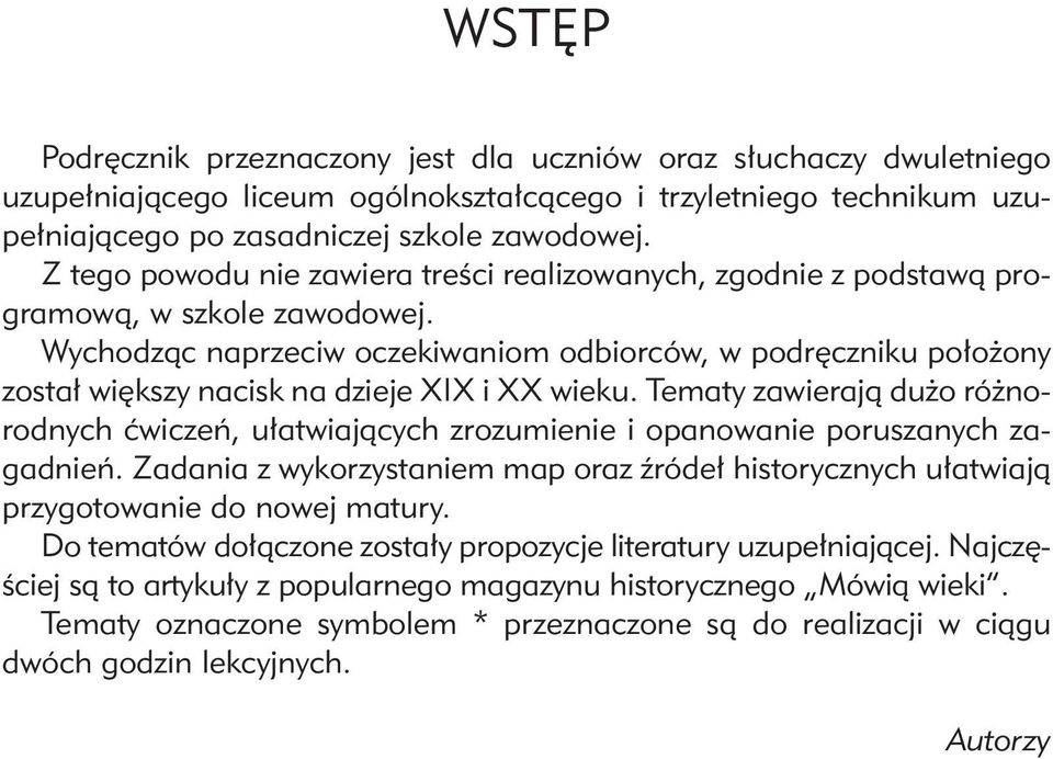 Wychodząc naprzeciw oczekiwaniom odbiorców, w podręczniku położony został większy nacisk na dzieje XIX i XX wieku.