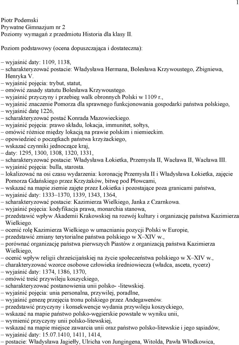 wyjaśnić pojęcia: trybut, statut, omówić zasady statutu Bolesława Krzywoustego. wyjaśnić przyczyny i przebieg walk obronnych Polski w 1109 r.