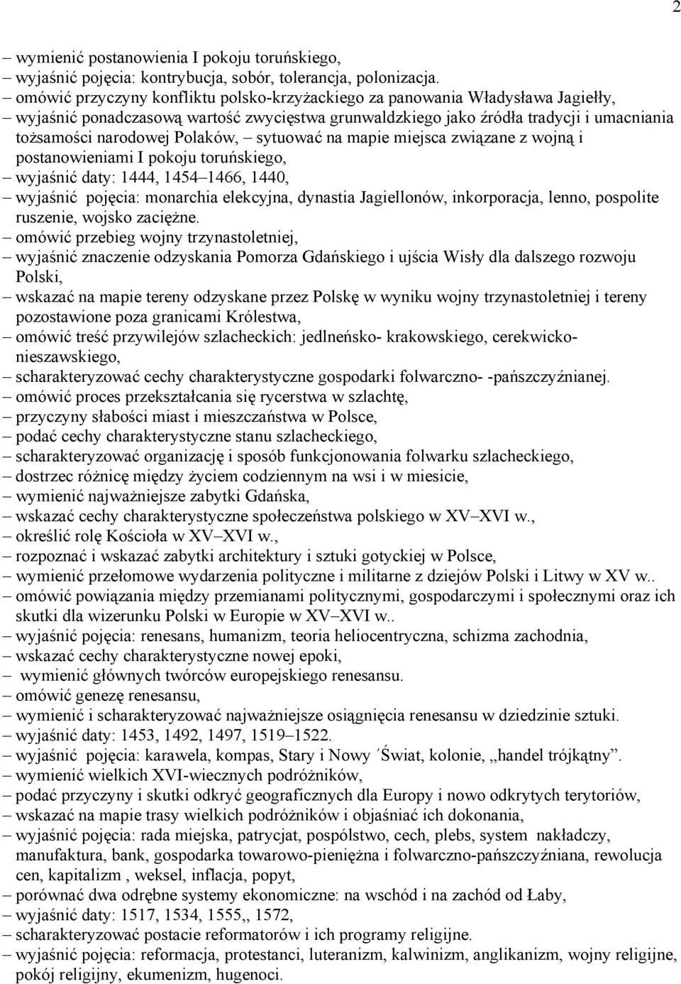 Polaków, sytuować na mapie miejsca związane z wojną i postanowieniami I pokoju toruńskiego, wyjaśnić daty: 1444, 1454 1466, 1440, wyjaśnić pojęcia: monarchia elekcyjna, dynastia Jagiellonów,