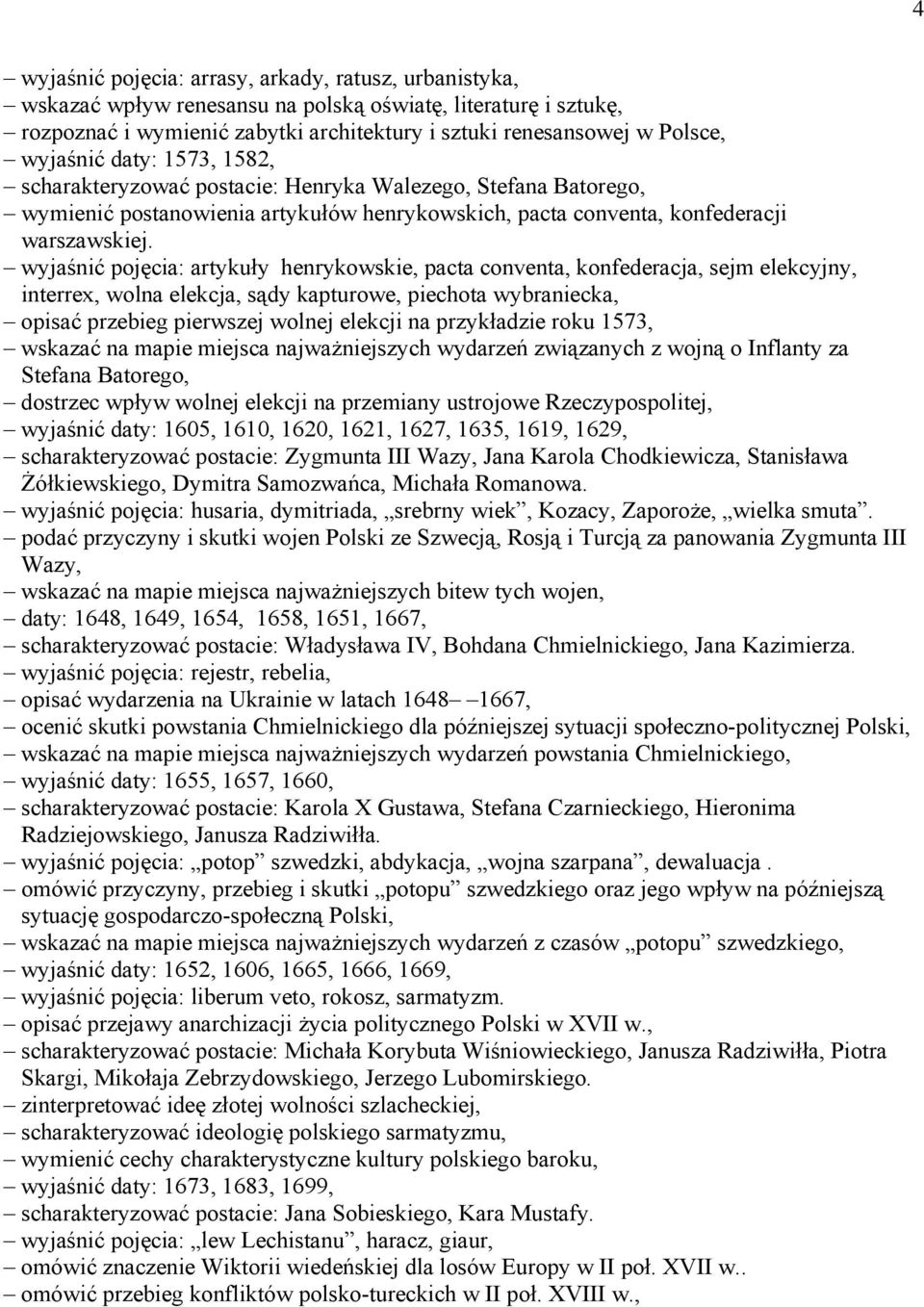 wyjaśnić pojęcia: artykuły henrykowskie, pacta conventa, konfederacja, sejm elekcyjny, interrex, wolna elekcja, sądy kapturowe, piechota wybraniecka, opisać przebieg pierwszej wolnej elekcji na