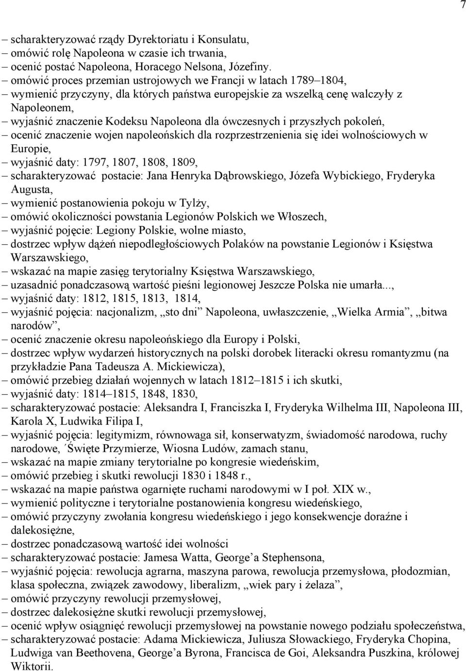 ówczesnych i przyszłych pokoleń, ocenić znaczenie wojen napoleońskich dla rozprzestrzenienia się idei wolnościowych w Europie, wyjaśnić daty: 1797, 1807, 1808, 1809, scharakteryzować postacie: Jana