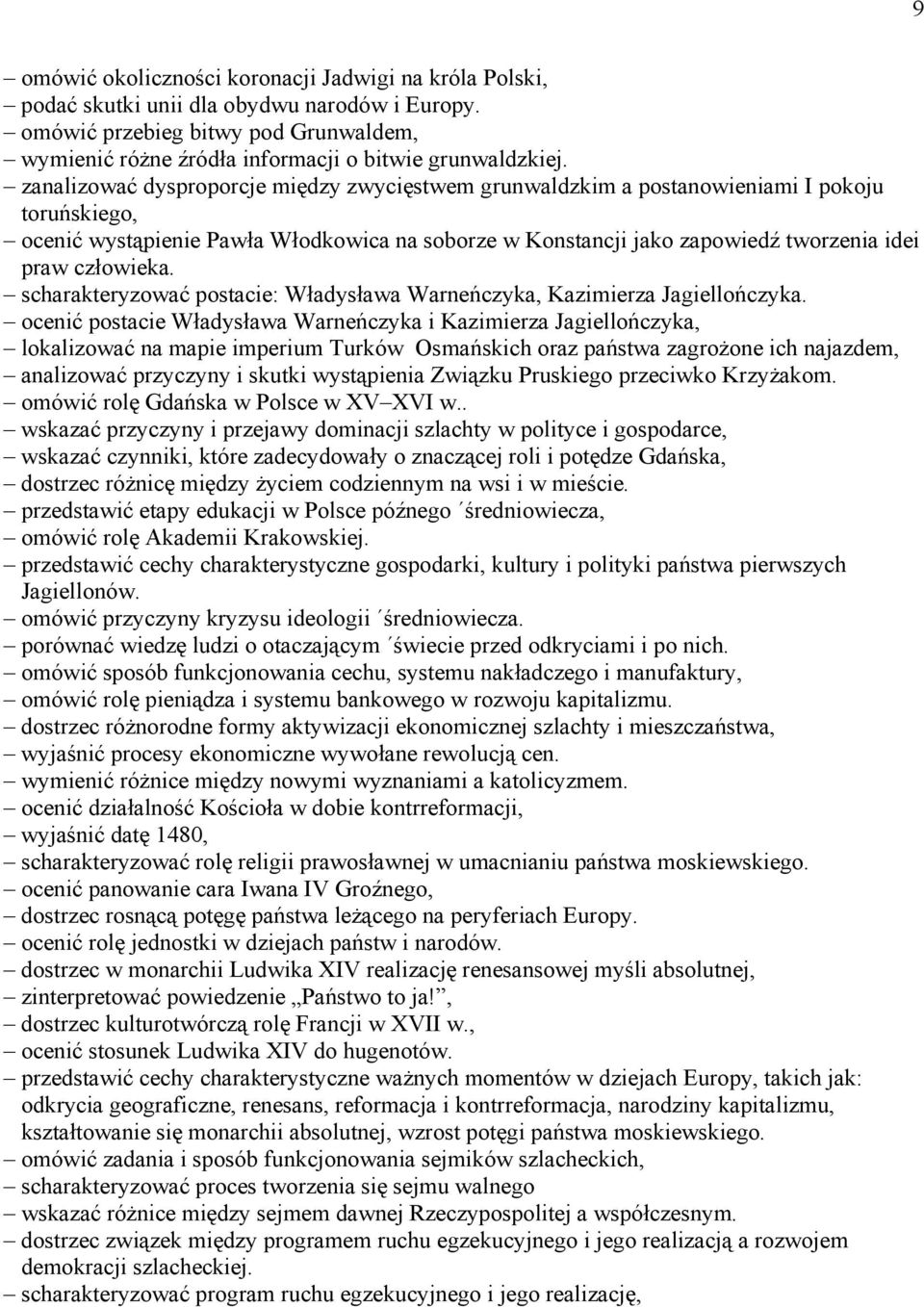 człowieka. scharakteryzować postacie: Władysława Warneńczyka, Kazimierza Jagiellończyka.