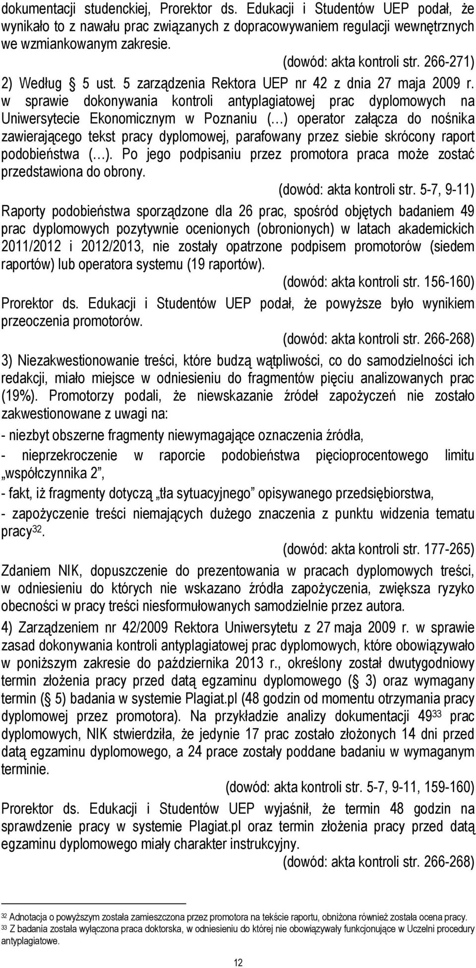 w sprawie dokonywania kontroli antyplagiatowej prac dyplomowych na Uniwersytecie Ekonomicznym w Poznaniu ( ) operator załącza do nośnika zawierającego tekst pracy dyplomowej, parafowany przez siebie