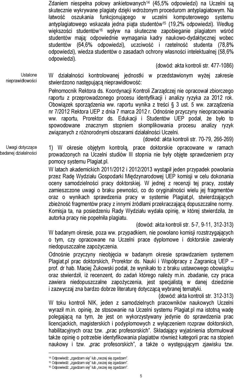 Według większości studentów 16 wpływ na skuteczne zapobieganie plagiatom wśród studentów mają: odpowiednie wymagania kadry naukowo-dydaktycznej wobec studentów (64,6% odpowiedzi), uczciwość i