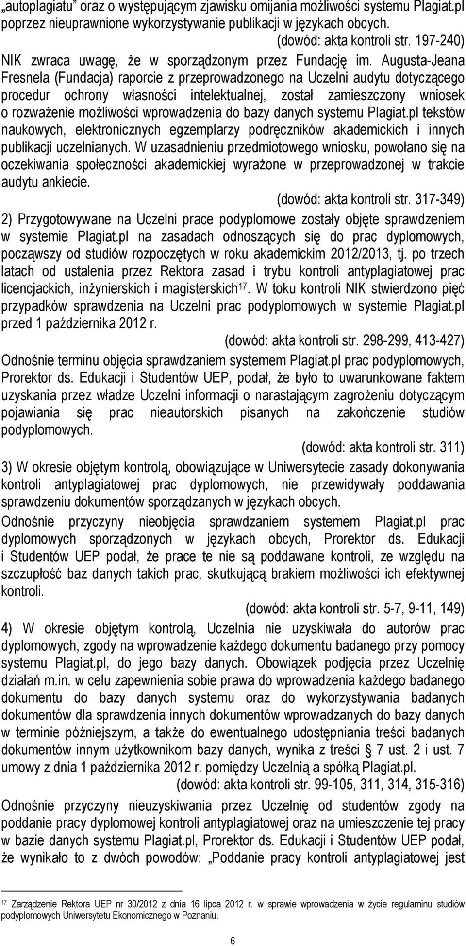 Augusta-Jeana Fresnela (Fundacja) raporcie z przeprowadzonego na Uczelni audytu dotyczącego procedur ochrony własności intelektualnej, został zamieszczony wniosek o rozważenie możliwości wprowadzenia