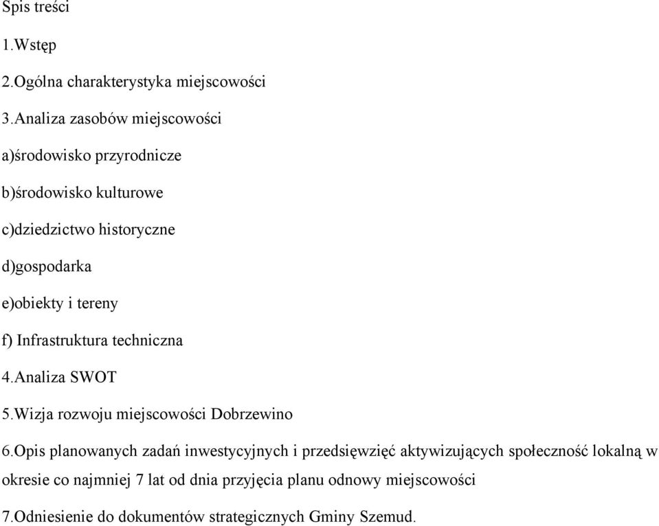 e)obiekty i tereny f) Infrastruktura techniczna 4.Analiza SWOT 5.Wizja rozwoju miejscowości Dobrzewino 6.