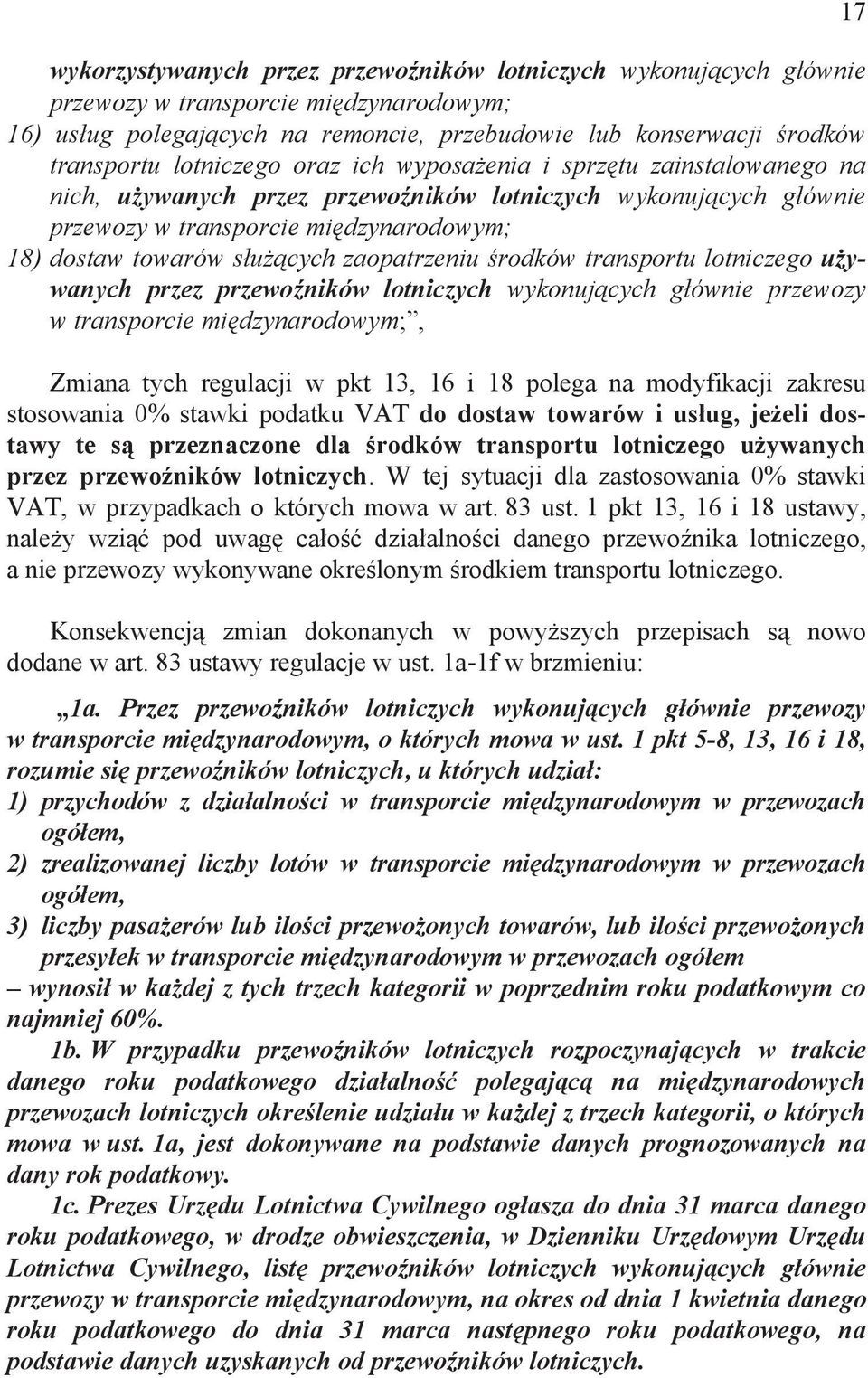 zaopatrzeniu rodków transportu lotniczego u ywanych przez przewo ników lotniczych wykonuj cych g ównie przewozy w transporcie mi dzynarodowym;, Zmiana tych regulacji w pkt 13, 16 i 18 polega na