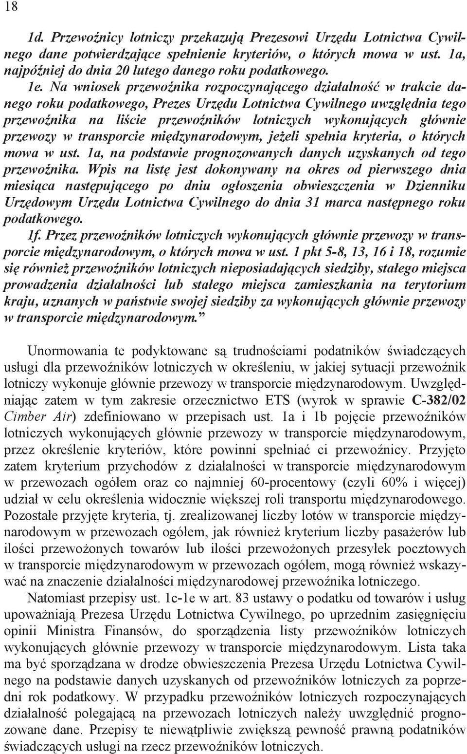 ównie przewozy w transporcie mi dzynarodowym, je eli spe nia kryteria, o których mowa w ust. 1a, na podstawie prognozowanych danych uzyskanych od tego przewo nika.