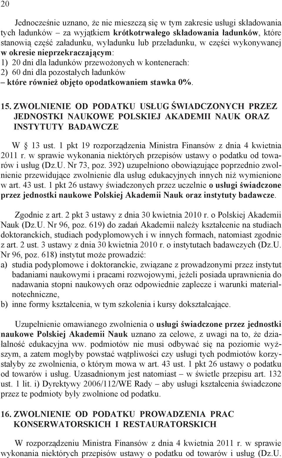 ZWOLNIENIE OD PODATKU US UG WIADCZONYCH PRZEZ JEDNOSTKI NAUKOWE POLSKIEJ AKADEMII NAUK ORAZ INSTYTUTY BADAWCZE W 13 ust. 1 pkt 19 rozporz dzenia Ministra Finansów z dnia 4 kwietnia 2011 r.