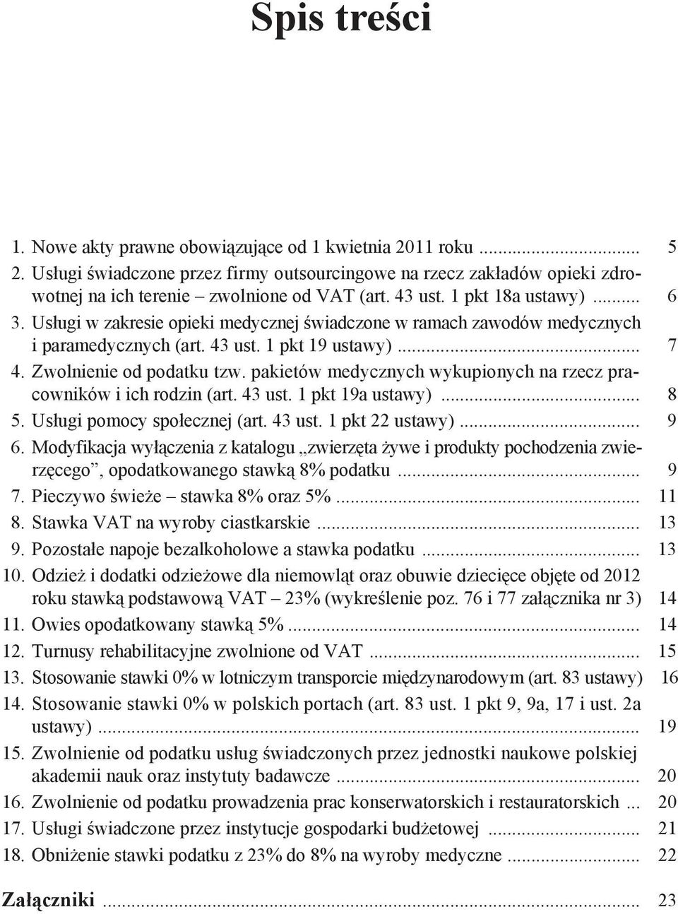 pakietów medycznych wykupionych na rzecz pracowników i ich rodzin (art. 43 ust. 1 pkt 19a ustawy)... 8 5. Us ugi pomocy spo ecznej (art. 43 ust. 1 pkt 22 ustawy)... 9 6.