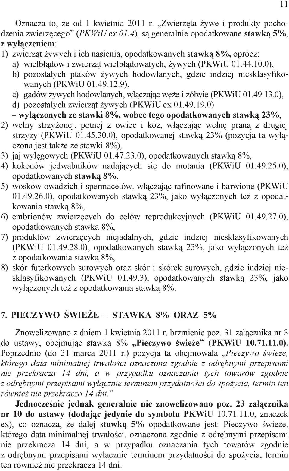 0), b) pozosta ych ptaków ywych hodowlanych, gdzie indziej niesklasyfikowanych (PKWiU 01.49.12.9), c) gadów ywych hodowlanych, w czaj c w e i ó wie (PKWiU 01.49.13.